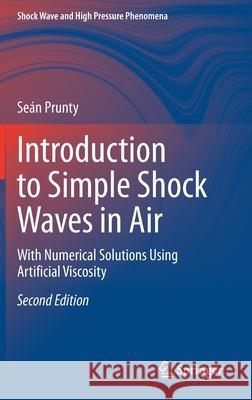 Introduction to Simple Shock Waves in Air: With Numerical Solutions Using Artificial Viscosity Se Prunty 9783030636050 Springer