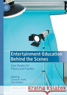 Entertainment-Education Behind the Scenes: Case Studies for Theory and Practice Lauren B. Frank Paul Falzone 9783030636166
