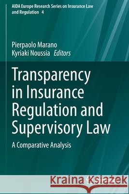 Transparency in Insurance Regulation and Supervisory Law: A Comparative Analysis Pierpaolo Marano Kyriaki Noussia 9783030636234 Springer