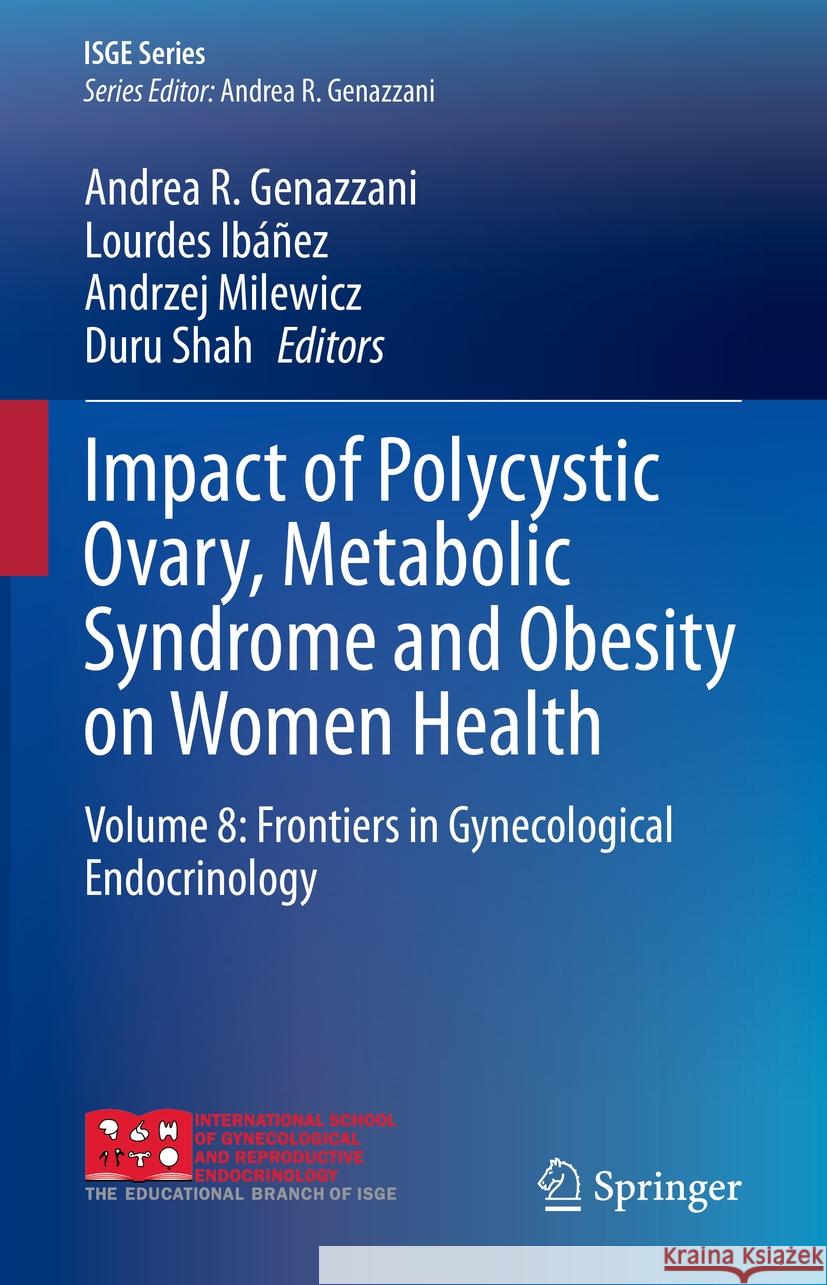 Impact of Polycystic Ovary, Metabolic Syndrome and Obesity on Women Health: Volume 8: Frontiers in Gynecological Endocrinology Andrea R. Genazzani Lourdes Ib 9783030636494 Springer