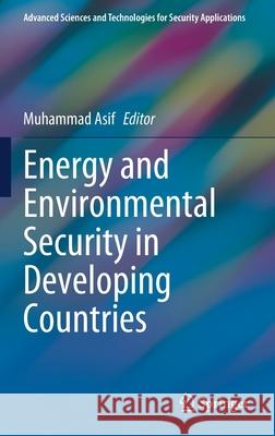 Energy and Environmental Security in Developing Countries Muhammad Asif 9783030636531