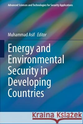 Energy and Environmental Security in Developing Countries Muhammad Asif 9783030636562