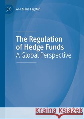 The Regulation of Hedge Funds: A Global Perspective Ana Maria Fagetan 9783030637088 Palgrave MacMillan