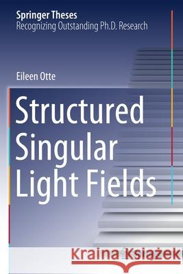 Structured Singular Light Fields Eileen Otte 9783030637170 Springer