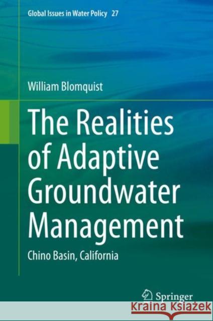 The Realities of Adaptive Groundwater Management: Chino Basin, California William Blomquist 9783030637224