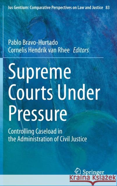 Supreme Courts Under Pressure: Controlling Caseload in the Administration of Civil Justice Pablo Bravo-Hurtado Cornelis Hendrik Va 9783030637309 Springer