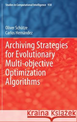 Archiving Strategies for Evolutionary Multi-Objective Optimization Algorithms Oliver Schuetze Carlos Hern 9783030637729 Springer