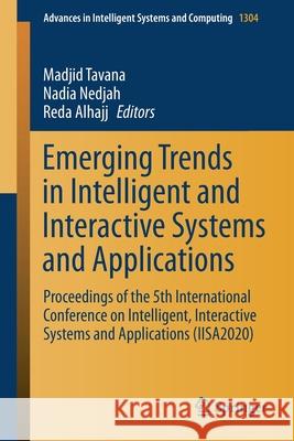 Emerging Trends in Intelligent and Interactive Systems and Applications: Proceedings of the 5th International Conference on Intelligent, Interactive S Madjid Tavana Nadia Nedjah Reda Alhajj 9783030637835 Springer