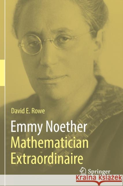 Emmy Noether - Mathematician Extraordinaire Rowe, David E. 9783030638122 Springer International Publishing