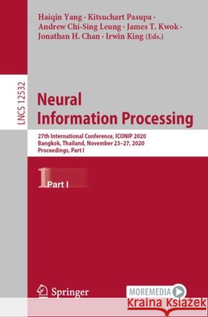 Neural Information Processing: 27th International Conference, Iconip 2020, Bangkok, Thailand, November 23-27, 2020, Proceedings, Part I Haiqin Yang Kitsuchart Pasupa Andrew Leung 9783030638290