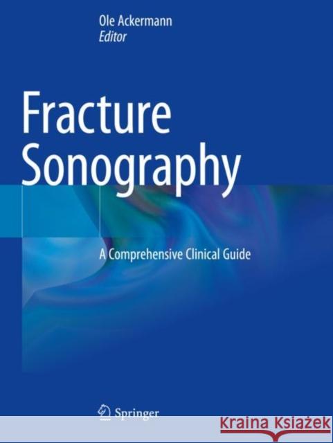 Fracture Sonography: A Comprehensive Clinical Guide Ackermann, Ole 9783030638412 Springer International Publishing