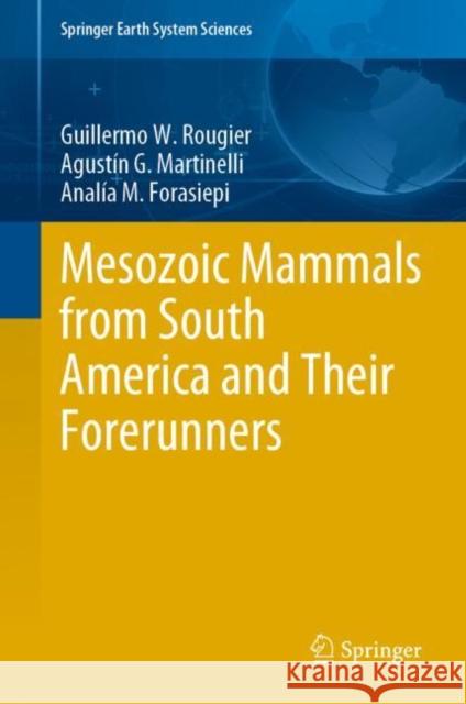 Mesozoic Mammals from South America and Their Forerunners Guillermo Rougier Agust 9783030638603 Springer