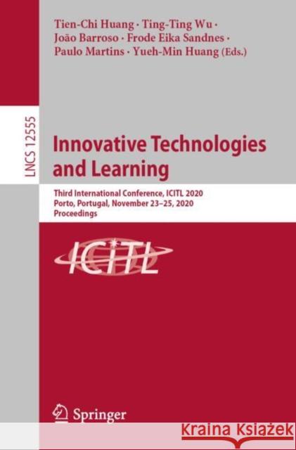 Innovative Technologies and Learning: Third International Conference, Icitl 2020, Porto, Portugal, November 23-25, 2020, Proceedings Huang, Tien-Chi 9783030638849 Springer