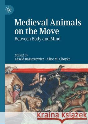 Medieval Animals on the Move: Between Body and Mind L Bartosiewicz Alice M. Choyke 9783030638900