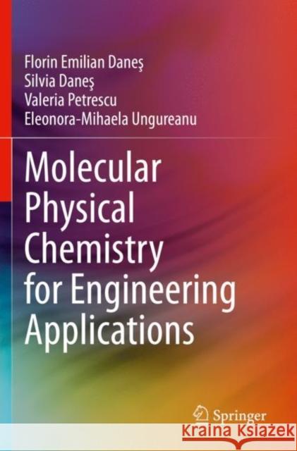 Molecular Physical Chemistry for Engineering Applications Florin Emilian Danes Silvia Danes Valeria Petrescu 9783030638986 Springer Nature Switzerland AG