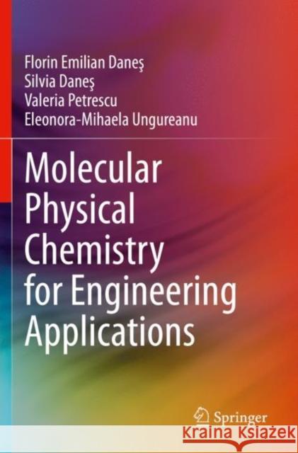 Molecular Physical Chemistry for Engineering Applications Florin Emilian Danes Silvia Danes Valeria Petrescu 9783030638986