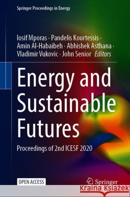 Energy and Sustainable Futures: Proceedings of 2nd Icesf 2020 Iosif Mporas Pandelis Kourtessis Amin Al-Habaibeh 9783030639150