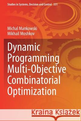 Dynamic Programming Multi-Objective Combinatorial Optimization Michal Mankowski Mikhail Moshkov 9783030639228