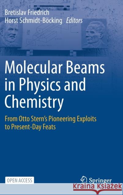 Molecular Beams in Physics and Chemistry: From Otto Stern's Pioneering Exploits to Present-Day Feats Friedrich, Bretislav 9783030639624 Springer