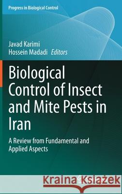 Biological Control of Insect and Mite Pests in Iran: A Review from Fundamental and Applied Aspects Javad Karimi Hossein Madadi 9783030639891 Springer