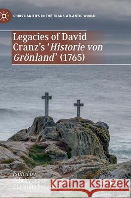 Legacies of David Cranz's 'Historie Von Grönland' (1765) Jensz, Felicity 9783030639976 Palgrave MacMillan