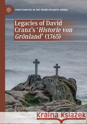 Legacies of David Cranz's 'Historie Von Grönland' (1765) Jensz, Felicity 9783030640002 Palgrave MacMillan
