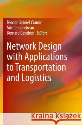Network Design with Applications to Transportation and Logistics Teodor Gabriel Crainic Michel Gendreau Bernard Gendron 9783030640200