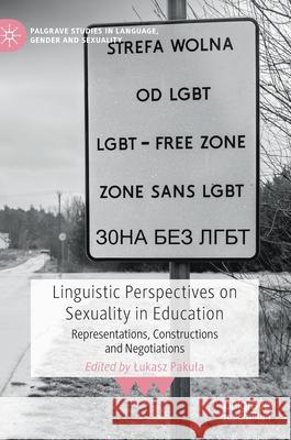 Linguistic Perspectives on Sexuality in Education: Representations, Constructions and Negotiations Lukasz Pakula 9783030640293 Palgrave MacMillan