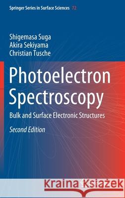 Photoelectron Spectroscopy: Bulk and Surface Electronic Structures Shigemasa Suga Akira Sekiyama Christian Tusche 9783030640729 Springer