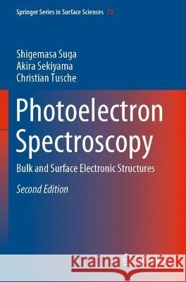 Photoelectron Spectroscopy: Bulk and Surface Electronic Structures Suga, Shigemasa 9783030640750 Springer International Publishing