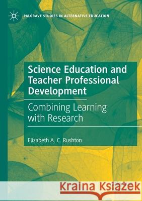Science Education and Teacher Professional Development: Combining Learning with Research Elizabeth A 9783030641092 Palgrave MacMillan