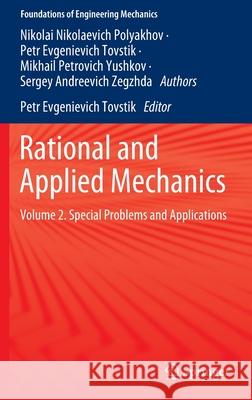 Rational and Applied Mechanics: Volume 2. Special Problems and Applications Petr Evgenievich Tovstik Nikolai Nikolaevich Polyakhov Mikhail Petrovich Yushkov 9783030641177 Springer