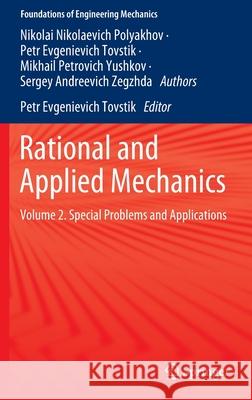 Rational and Applied Mechanics: Volume 2. Special Problems and Applications Petr Evgenievich Tovstik Nikolai Nikolaevich Polyakhov Mikhail Petrovich Yushkov 9783030641177