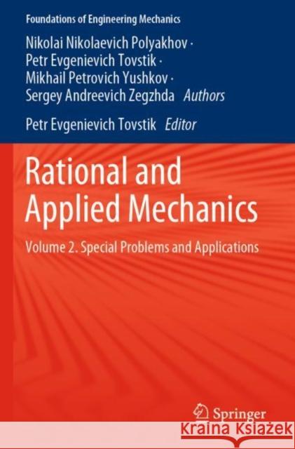 Rational and Applied Mechanics: Volume 2. Special Problems and Applications Nikolai Nikolaevich Polyakhov Petr Evgenievich Tovstik Mikhail Petrovich Yushkov 9783030641207