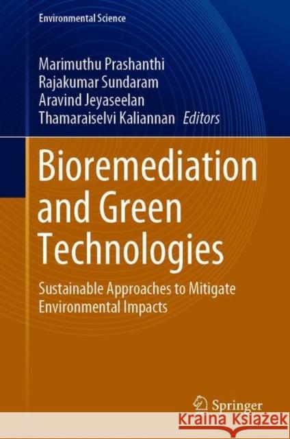 Bioremediation and Green Technologies: Sustainable Approaches to Mitigate Environmental Impacts Marimuthu Prashanthi Rajakumar Sundaram Aravind Jeyaseelan 9783030641214