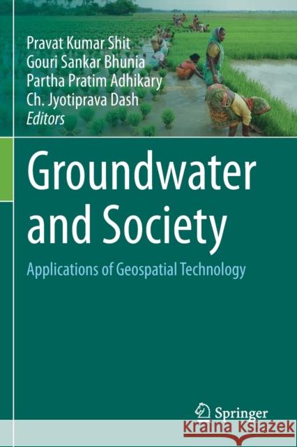 Groundwater and Society: Applications of Geospatial Technology Shit, Pravat Kumar 9783030641382