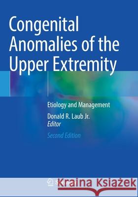 Congenital Anomalies of the Upper Extremity: Etiology and Management Donald R., Jr. Laub 9783030641610
