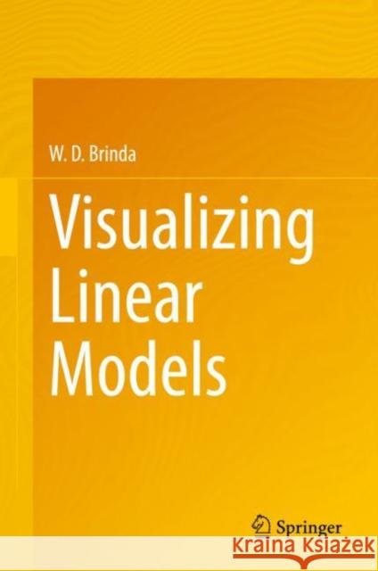 Visualizing Linear Models W. D. Brinda 9783030641665 Springer