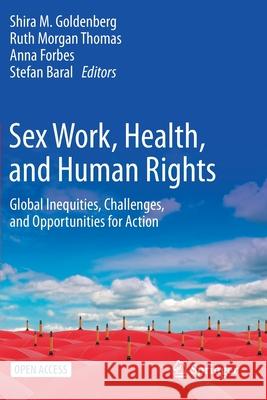 Sex Work, Health, and Human Rights: Global Inequities, Challenges, and Opportunities for Action Shira M. Goldenberg Ruth Morga Anna Forbes 9783030641733 Springer