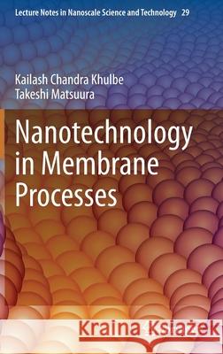 Nanotechnology in Membrane Processes Kailash Chandra Khulbe Takeshi Matsuura 9783030641825