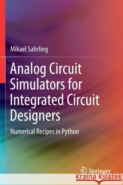 Analog Circuit Simulators for Integrated Circuit Designers: Numerical Recipes in Python Sahrling, Mikael 9783030642082