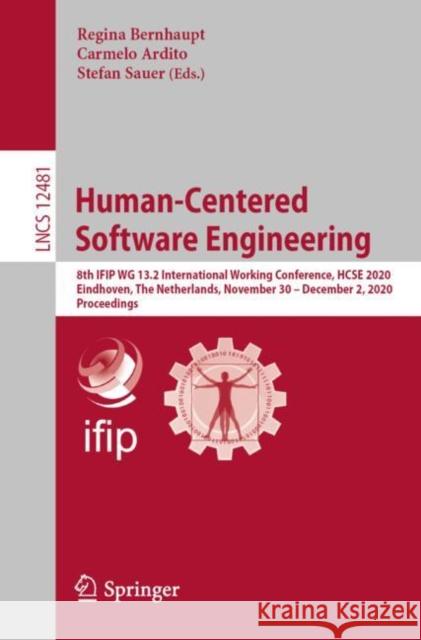 Human-Centered Software Engineering: 8th Ifip Wg 13.2 International Working Conference, Hcse 2020, Eindhoven, the Netherlands, November 30 - December Bernhaupt, Regina 9783030642655 Springer