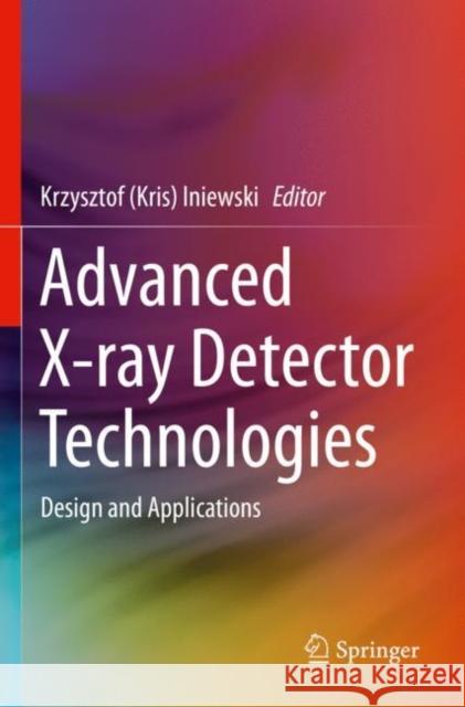 Advanced X-ray Detector Technologies: Design and Applications Iniewski 9783030642815 Springer