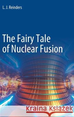 The Fairy Tale of Nuclear Fusion L. J. Reinders 9783030643430 Springer