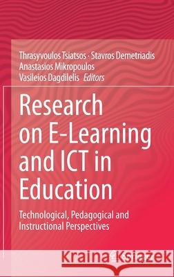 Research on E-Learning and Ict in Education: Technological, Pedagogical and Instructional Perspectives Stavros Demetriadis Vasileios Dagdilelis Thrasyvoulos Tsiatsos 9783030643621 Springer