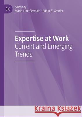 Expertise at Work: Current and Emerging Trends Marie-Line Germain Robin S. Grenier 9783030643737 Palgrave MacMillan