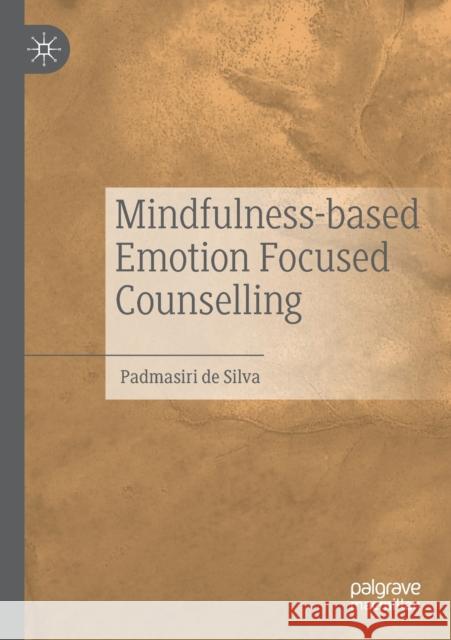 Mindfulness-Based Emotion Focused Counselling De Silva, Padmasiri 9783030643904 Springer International Publishing