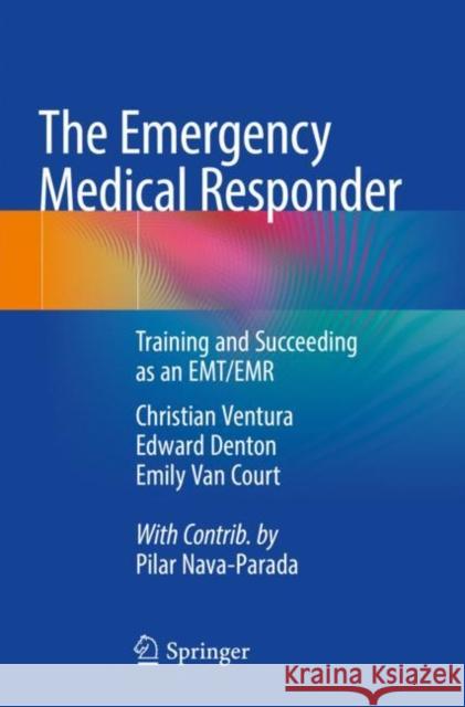 The Emergency Medical Responder: Training and Succeeding as an Emt/Emr​ Ventura, Christian 9783030643959 Springer