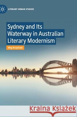 Sydney and Its Waterway in Australian Literary Modernism Meg Brayshaw 9783030644253 Palgrave MacMillan