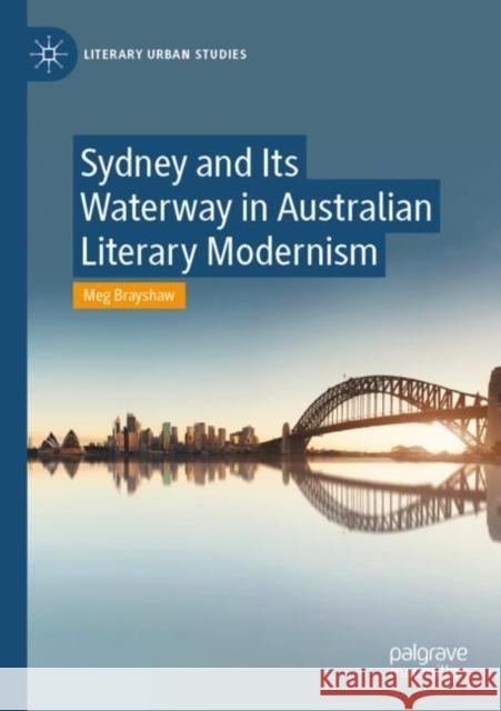 Sydney and Its Waterway in Australian Literary Modernism Meg Brayshaw 9783030644284 Palgrave MacMillan
